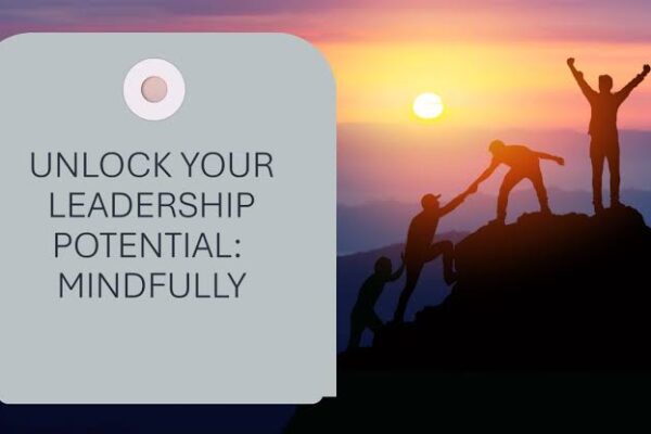 The Power of Mindfulness in Leadership