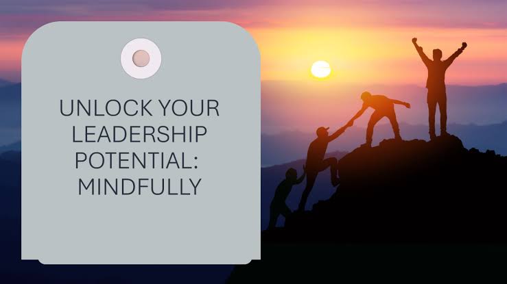 The Power of Mindfulness in Leadership
