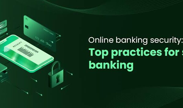 Essential Tips for Secure Online Banking Practices